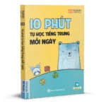 10 phút tự học tiếng Trung mỗi ngày - tự tin giao tiếp tiếng Trung